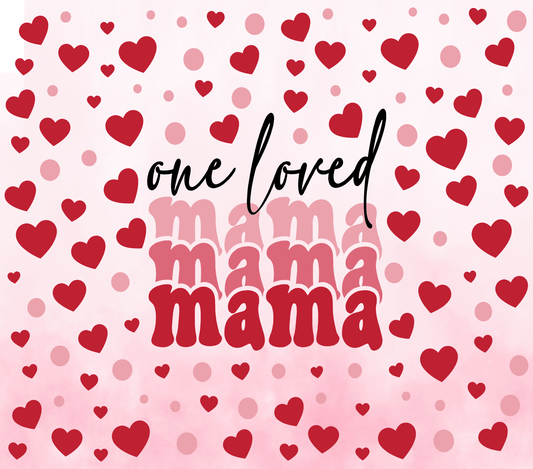 Valentines One Loved Mama - 20 Oz Sublimation Transfer