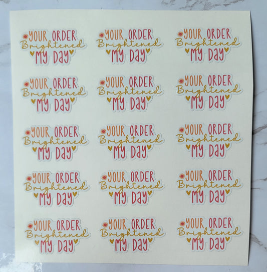 "Your Order Brightened My Day" - Cursive - Multicolored Font w/ White Background - Waterproof Sticker Sheet