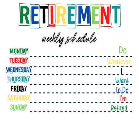 "Retirement Weekly Schedule" - White/Colorful 20 Oz Sublimation Transfer