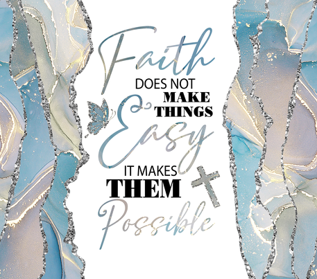 Christianity , Motivational Quote - "Faith Does Not Make Things Easy..." - Blue & Gold w/ White Background - 20 Oz Sublimation Transfer