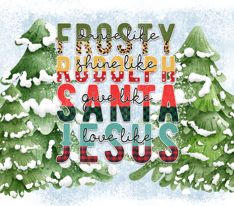 Christianity, Christmas Theme - "Dance like Frosty...Love Like Jesus" - Green Christmas Trees w/ Sky Blue Snowy Background - 20 Oz Sublimation Transfer