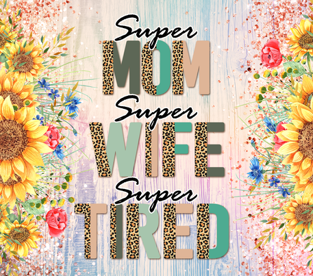 Woman Appreciation - "Super Mom, Super Wife, Super Tired" - Multicolored Flowers w/ Pink/Purple Background - 20 Oz Sublimation Transfer