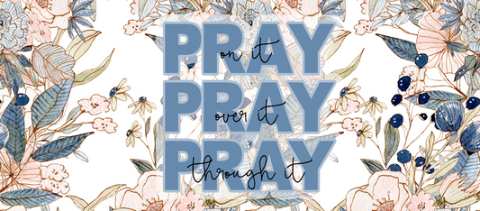 Christianity Quote - "Pray On It" - Assorted Flowers w/ White Background - 20 Oz Sublimation Transfer