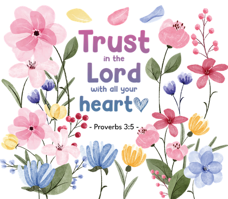 Christianity Quote - "Trust In The Lord..." - Multicolored Flowers w/ White Background - 20 Oz Sublimation Transfer