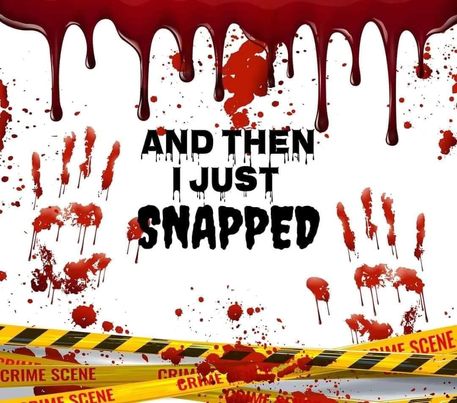Crime Scene Theme - "And Then I Just Snapped" - White w/ Red Handprints - 20 Oz Sublimation Transfer