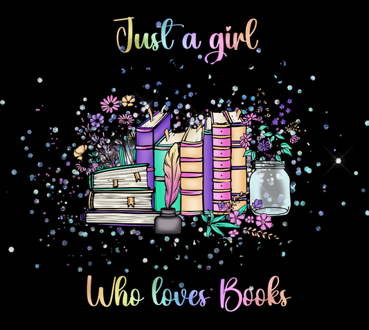 Just a Girl Who Loves Books - 20 Oz Printed Sublimation Transfer