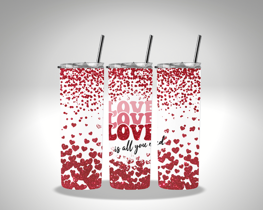 Valentines Love Is All You Need Hearts Sublimation 20 oz tumbler