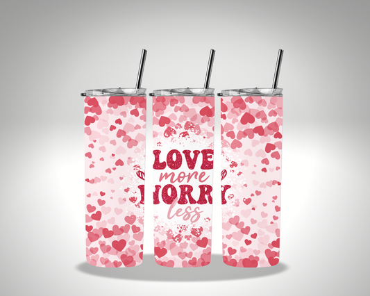 Valentines Love More Worry Less Hearts Sublimation 20 oz tumbler