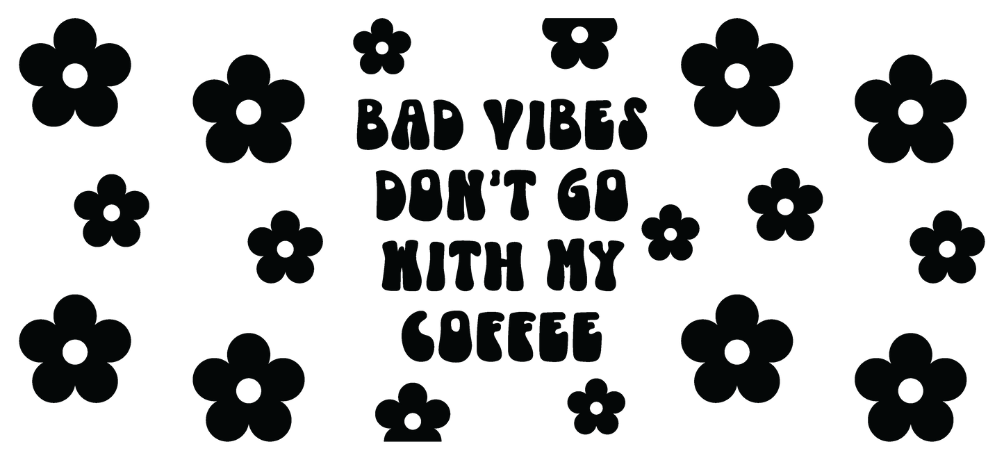 Bad Vibes Dont Go With My Coffee - 16 oz Libby Vinyl Wrap