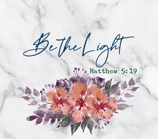 Floral Christian Be The Light - 20 Oz Sublimation Transfer