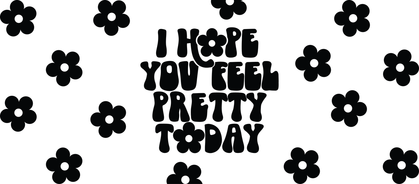 I Hope You Feel Pretty Today - 16 oz Libby Vinyl Wrap