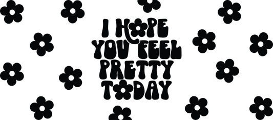 I Hope You Feel Pretty Today - 16 oz Libby Vinyl Wrap