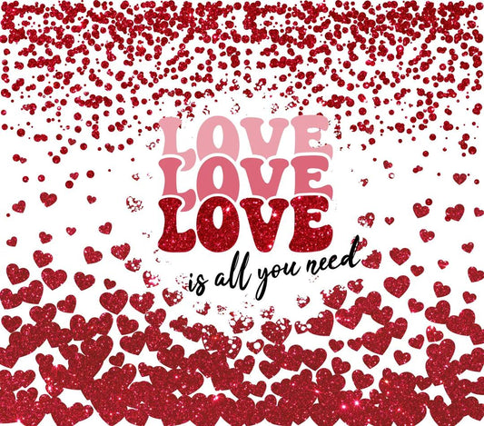 Valentine's Theme - "Love Is All You Need" - Flying Red Diamond Hearts w/ White Background - 20 Oz Sublimation Transfer