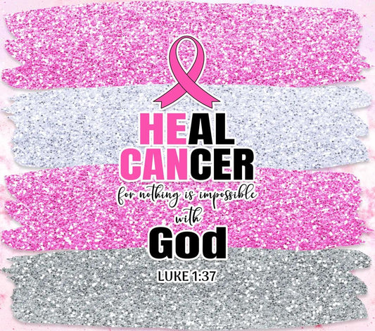Cancer Awareness - Christianity Quote - "Heal Cancer-For Nothing Is Impossible With God" - Sparkly Pink & Grey w/ White Background  - 20 Oz Sublimation Transfer