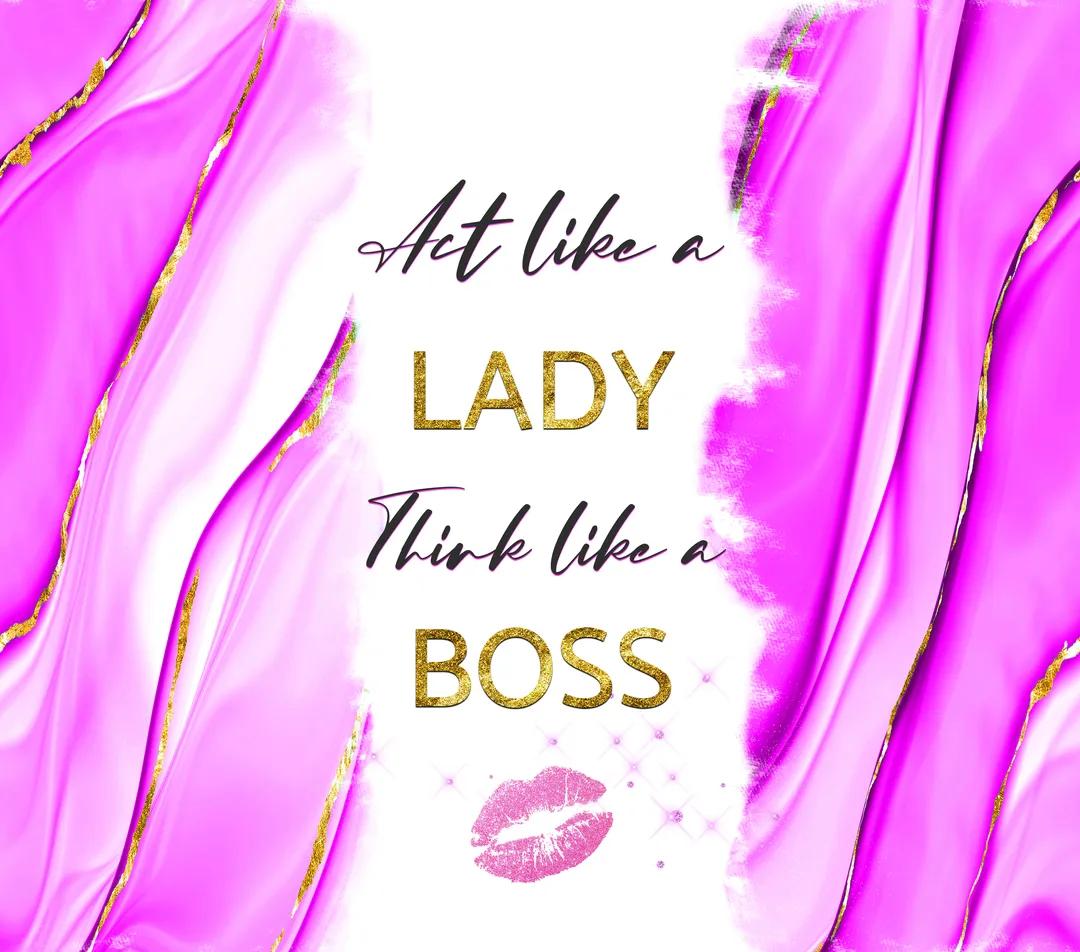 Woman Empowerment - "Act Like A Lady, Think Like A Boss" - Pink w/ Gold Trim, White Background - 20 Oz Sublimation Transfer