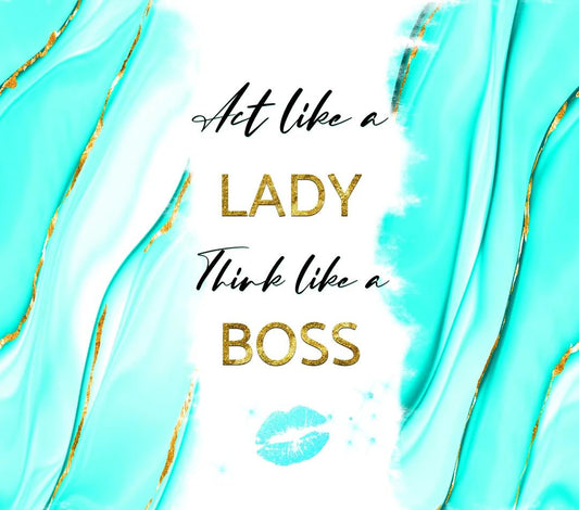 Woman Empowerment - "Act Like A Lady, Think Like A Boss" - Turquoise w/ Gold Trim - 20 Oz Sublimation Transfer