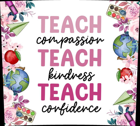School Teacher's Appreciation - "Teach Compassion, Teach Kindness, Teach Confidence" - Multicolored Art Supplies with Pink & White Background - 20 Oz Sublimation Transfer