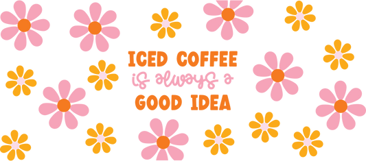 Iced Coffee Is Always A Good Idea - 16 oz Libby Vinyl Wrap