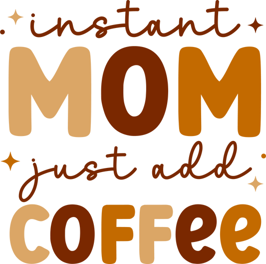 Instant Mom Just Add Coffee  - 16 Oz Libby Sublimation Transfer Decal