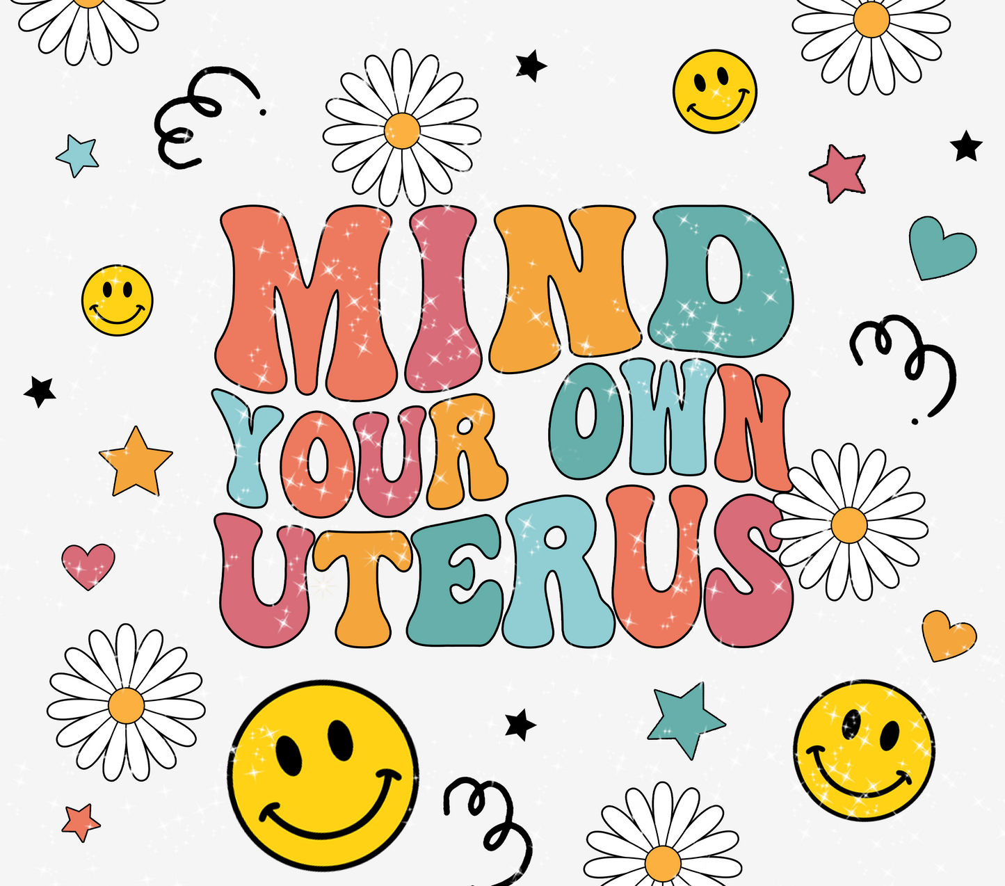 Mind Your Own Uterus  - 20 Oz Sublimation Transfer