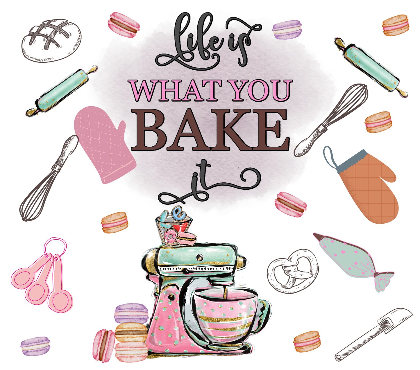 Life Is What You Bake It - 20 Oz Sublimation Transfer