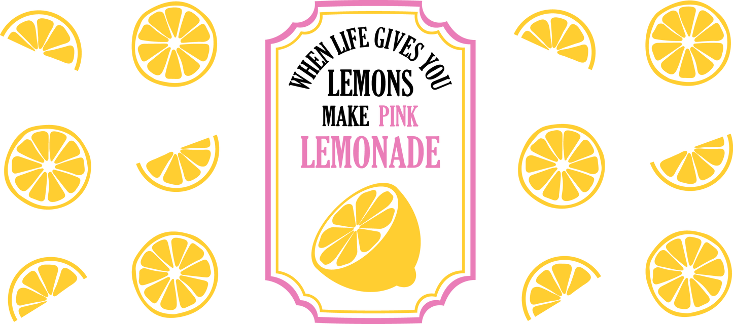 When Life Gives You Lemons Make Pink Lemonade - 16 oz UVDTF Wrap