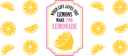 When Life Gives You Lemons Make Pink Lemonade - 16 oz UVDTF Wrap