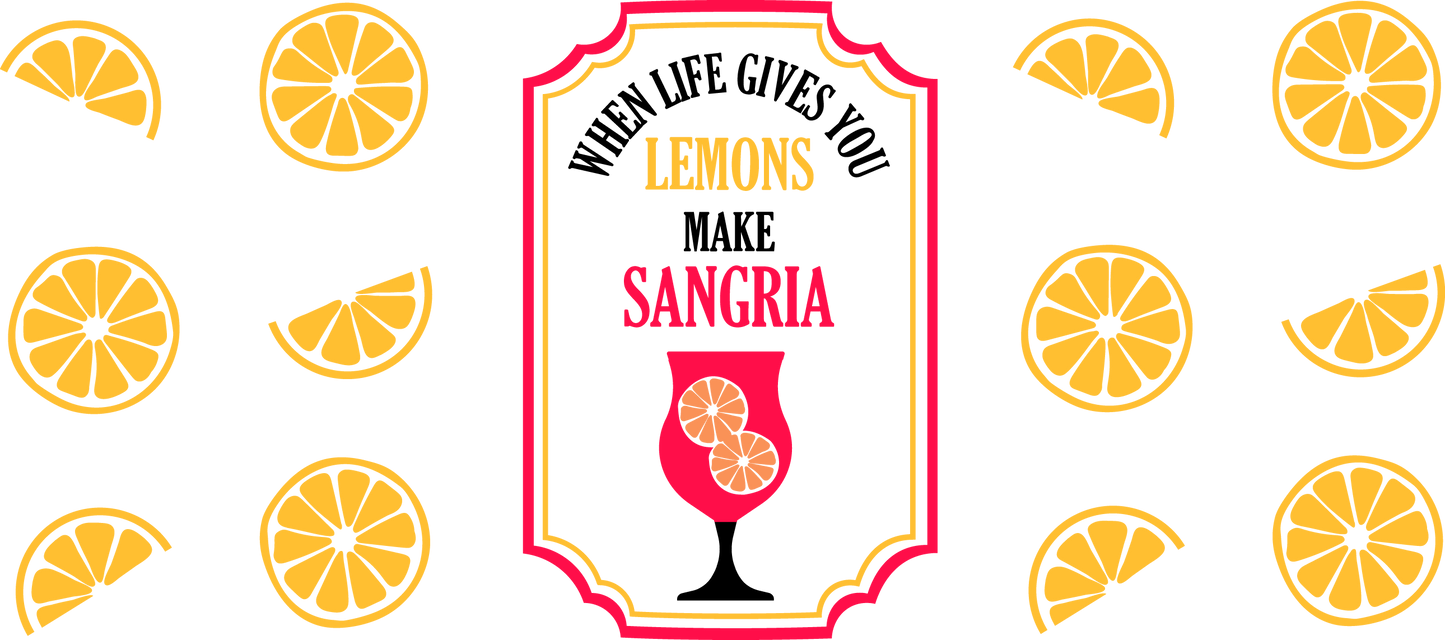 When Life Gives You Lemons Make Sangria - 16 oz UVDTF Wrap