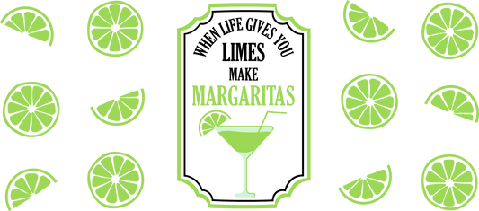 When Life Gives You Limes Make Margarita - 16 oz UVDTF Wrap