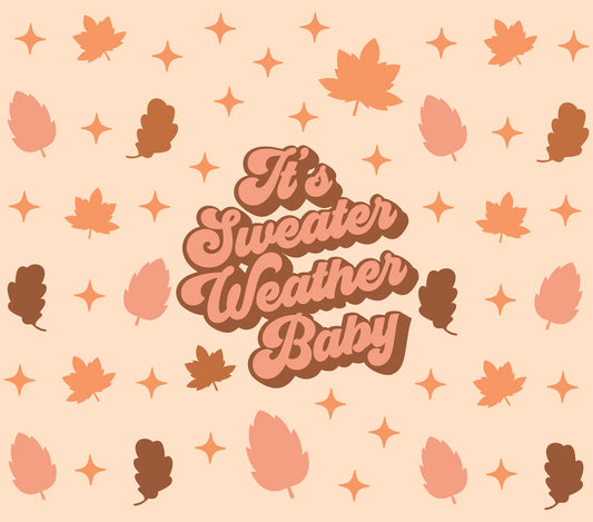 Autumn Theme - "Its Sweater Weather Baby" - Assorted Leaves/Pinecones w/ Light Tan Background - 20 Oz Sublimation Transfer