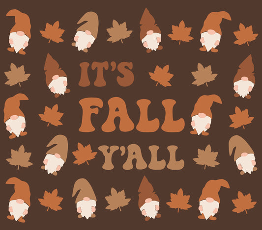 Garden Gnomes in Autumn Theme - "It's Fall Y'all" Assorted Colors w. Dark Brown Background - 20 Oz Sublimation Transfer